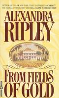From Fields of Gold by Alexandra Ripley