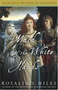 The Maid of the White Hands (Tristan and Isolde #2) by Rosalind Miles