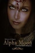 Alpha Moon (Silver Moon #0.5) by Rebecca A. Rogers
