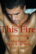 This Fire  (Contemporary Erotic Romance) by Elise Logan