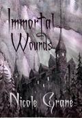 Immortal Wounds by Nicole Grane, Chris Grane