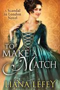 To Make a Match (Scandal in London #3) by Liana LeFey