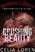 Crushing Beauty: Harbingers of Sorrow MC by Celia Loren