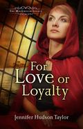 For Love or Loyalty (The MacGregor Legacy #1) by Jennifer Hudson Taylor