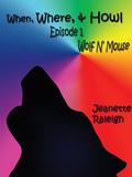 Episode 1: Wolf n' Mouse (When, Were & Howl #1) by Jeanette Raleigh