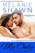 My Only - Alex & Jamie by Melanie Shawn