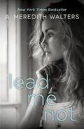 Lead Me Not (Twisted Love #1) by A. Meredith Walters