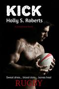 Kick by Holly S. Roberts