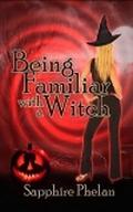 Being Familiar With  a Witch by Sapphire Phelan