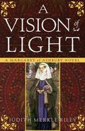 A Vision of Light (Margaret of Ashbury #1) by Judith Merkle Riley