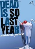 Dead Is So Last Year by Marlene Perez