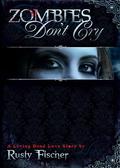 Zombies Don't Cry (Living Dead Love Story #1) by Rusty Fischer