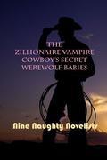The Zillionaire Vampire Cowboy's Secret Werewolf Babies by Nine Naughty Novelists, Juniper Bell