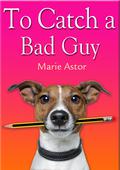 To Catch a Bad Guy (Janet Maple #1) by Marie Astor