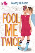Fool Me Twice (If Only . . . #1) by Mandy Hubbard