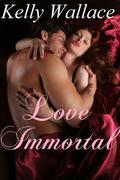 Love Immortal by Kelly Wallace