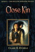 Close Kin (The Hollow Kingdom Trilogy #2) by Clare B. Dunkle