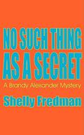 No Such Thing As A Secret by Shelly Fredman