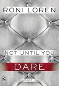 Not Until You Part I: Not Until You Dare by Roni Loren
