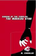 The Morning Star (Shadow of the Templar #1) by M. Chandler