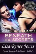 Beneath the Secrets: Part 1 by Lisa Renee Jones