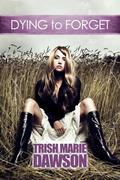 Dying To Forget by Trish Marie Dawson