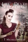 The Life and Death of Lily Drake (Lily Drake #1) by T. Michelle Nelson