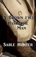A Brown-eyed Handsome Man by Sable Hunter