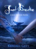 Just Breathe by Kendall Grey