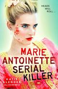 Marie Antoinette, Serial Killer by Katie Alender