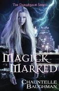 Magick Marked by Chauntelle Baughman