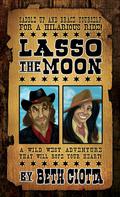 Lasso the Moon (Wild West #1) by Beth Ciotta