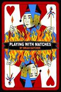 Playing with Matches by Brian Katcher