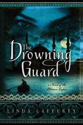 The Drowning Guard: A Novel of the Ottoman Empire by Linda Lafferty