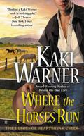 Where the Horses Run (Heroes of Heartbreak Creek #2) by Kaki Warner