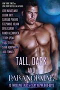 Tall, Dark and Paranormal - 10 Thrilling Tales of Sexy Alpha Bad Boys by Sara Humphreys