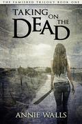 Taking on the Dead (The Famished Trilogy #1) by Annie Walls