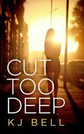 Cut Too Deep by K.J. Bell