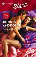 Ghosts And Roses (Harlequin Blaze #337) by Kelley St. John
