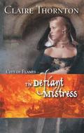 The Defiant Mistress (City of Flames #1) by Claire Thornton