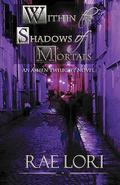 Within the Shadows of Mortals (Ashen Twilight #2) by Rae Lori
