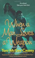 When a Man Loves a Weapon (Bobbie Faye #3) by Toni McGee Causey