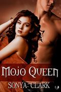 Mojo Queen (Mojo #1) by Sonya Clark