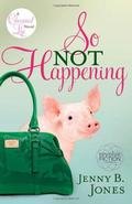 So Not Happening by Jenny B. Jones