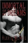 Immortal of My Dreams (The Immortal Series #1) by Alexis McNeil