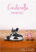 Cinderella in Skates (Cinderella #2) by Carly Syms