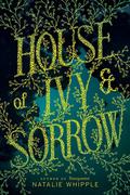 House of Ivy & Sorrow by Natalie Whipple