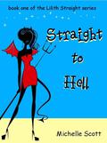Straight to Hell (Lilith Straight #1) by Michelle Scott