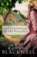 The Courtship of the Vicar's Daughter by Lawana Blackwell