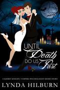 Until Death Do Us Part (Kismet Knight, Ph.D., Vampire Psychologist #1.5) by Lynda Hilburn